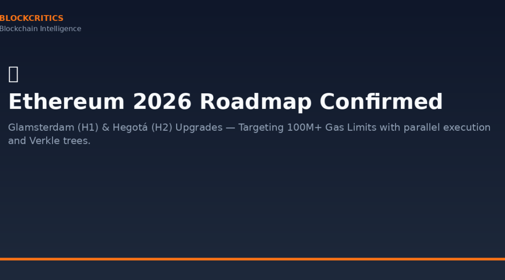 Ethereum Foundation Confirms 2026 Roadmap: Glamsterdam (H1) And Hegotá (H2) Upgrades Targeting 100M+ Gas Limits