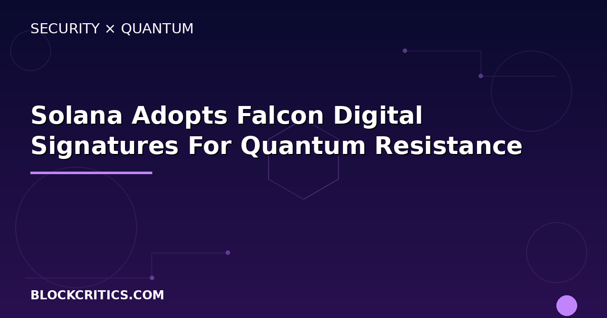 Solana Developers Adopt Falcon Digital Signatures For Quantum Resistance: Anza And Firedancer Teams Converge On Post-quantum Security Solution