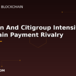 Featured image for: JPMorgan And Citigroup Intensify Blockchain Payment Rivalry: Tokenized Settlement Rails Reshape Global Finance Infrastructure