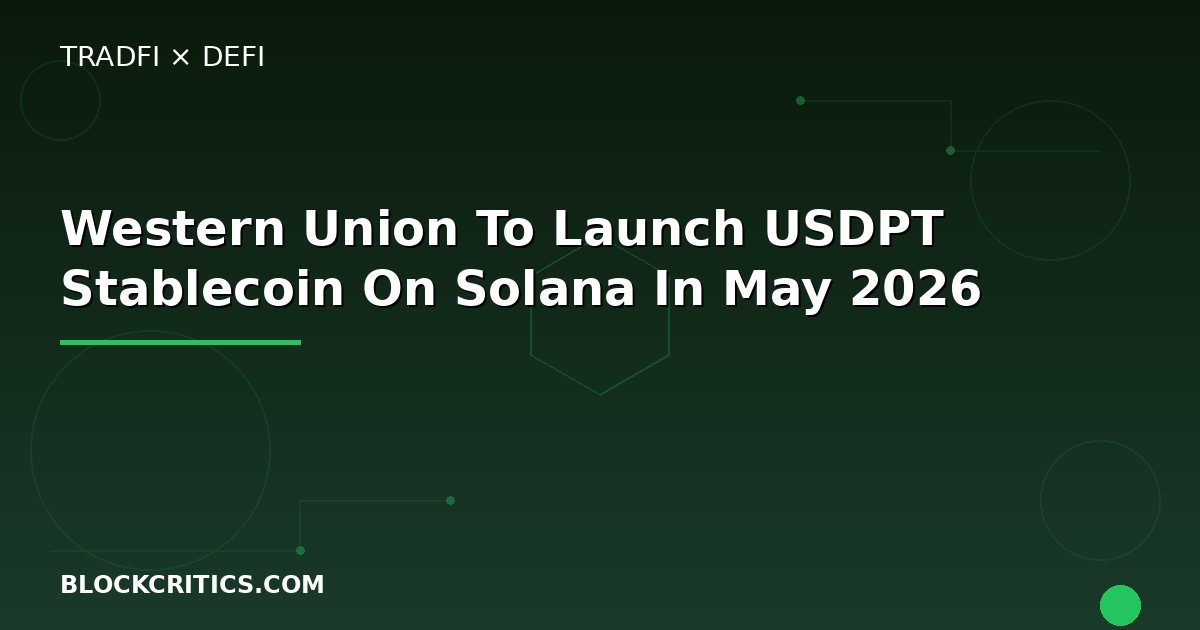 Western Union To Launch USDPT Stablecoin On Solana In May 2026: 175-year-old Remittance Giant Pivots To Blockchain