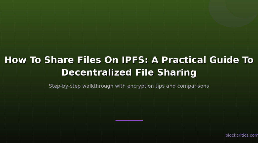 How To Share Files On IPFS: A Practical Guide To Decentralized File Sharing