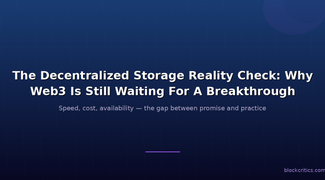 Decentralized Storage Reality Check: Why Web3 Is Still Waiting For A Breakthrough